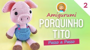 Amigurumi Porquinho Tito – Material e Vídeo