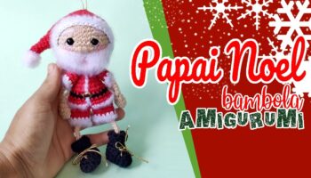 Bambola Papai Noel Amigurumi – Material e Vídeo